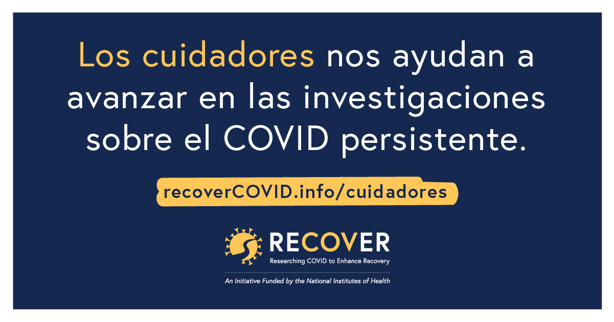 Los cuidadores nos ayudan a avanzar en las investigaciones sobre el COVID persistente. APRENDE MÁS – recoverCOVID.info/cuidadores